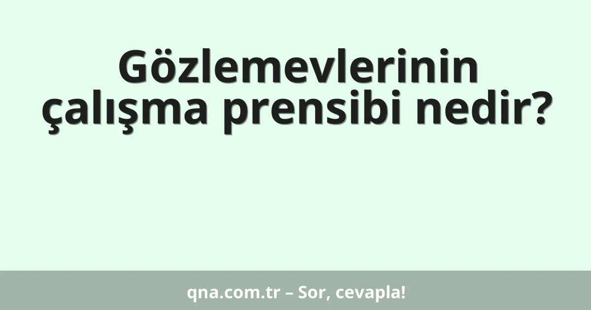 Gözlemevlerinin çalışma prensibi nedir?