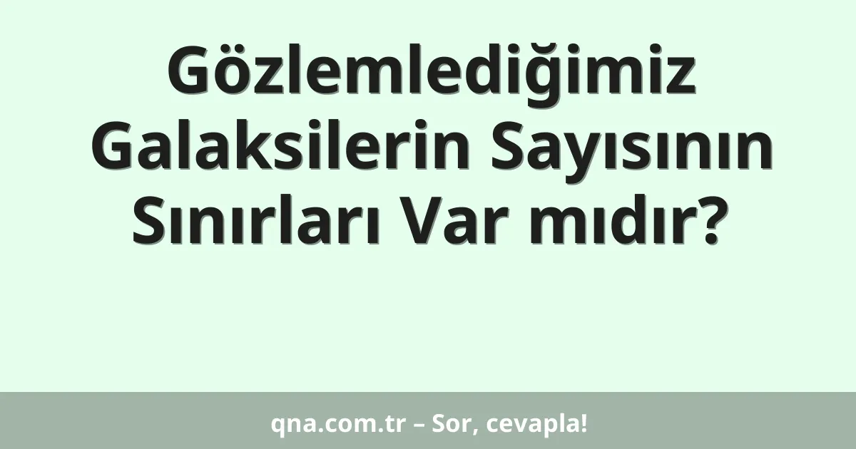Gözlemlediğimiz Galaksilerin Sayısının Sınırları Var mıdır?