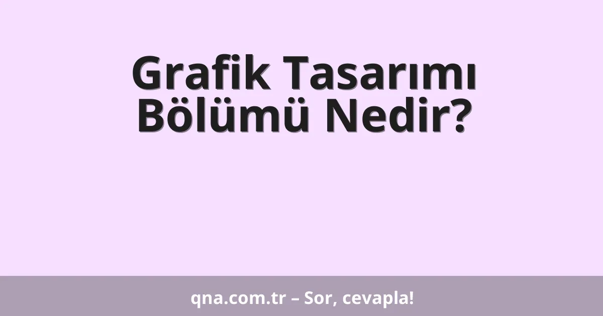 Grafik Tasarımı Bölümü Nedir?