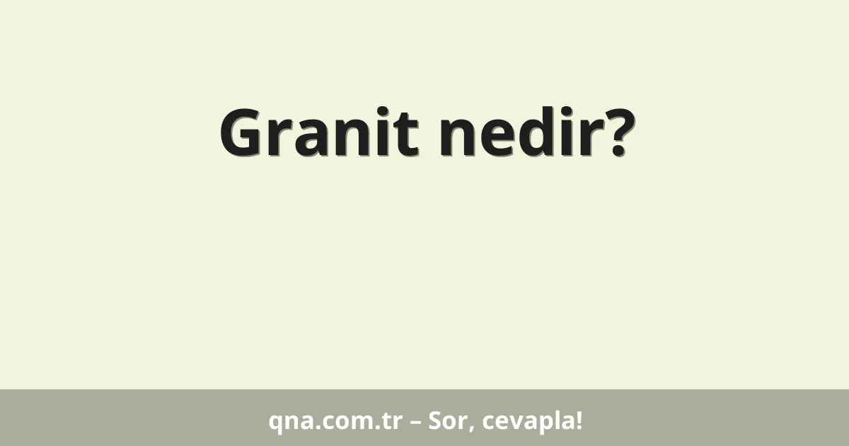 Granit nedir?