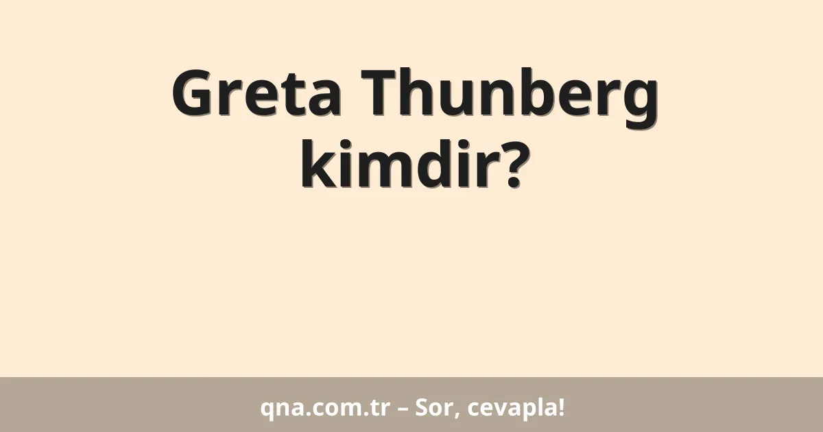 Greta Thunberg kimdir?