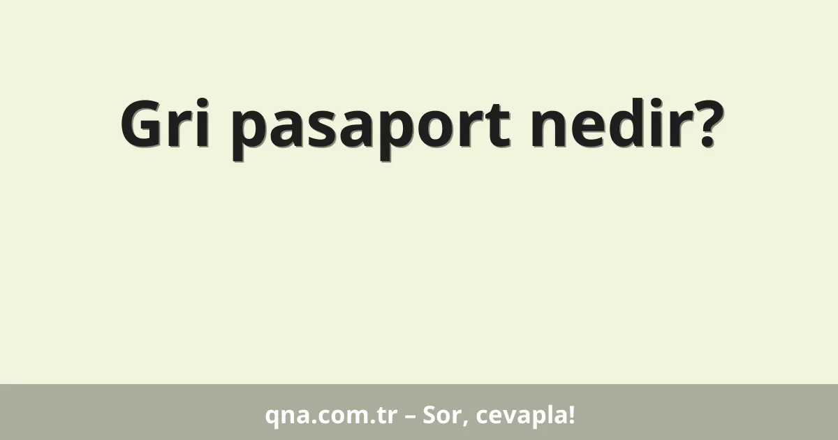 Gri pasaport nedir?