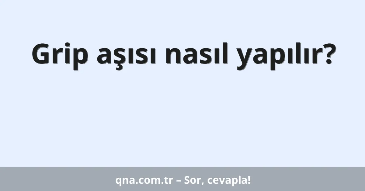 Grip aşısı nasıl yapılır?