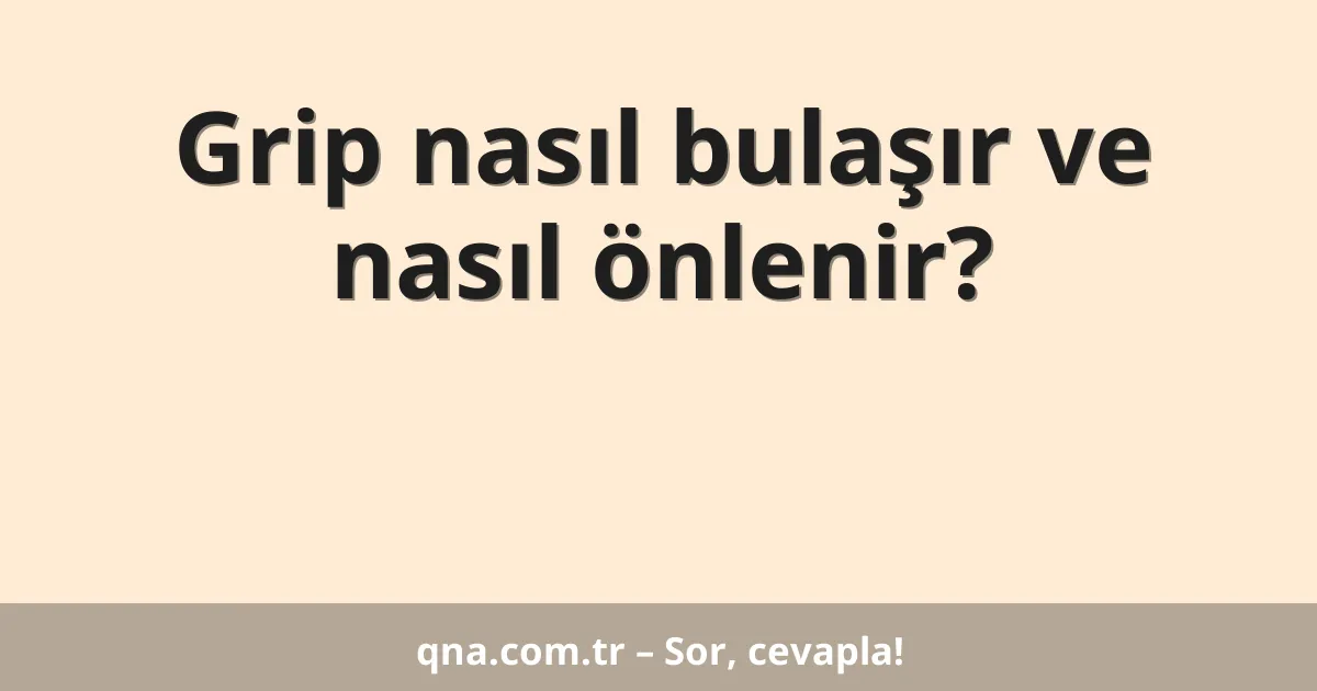 Grip nasıl bulaşır ve nasıl önlenir?