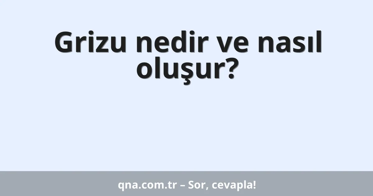 Grizu nedir ve nasıl oluşur?