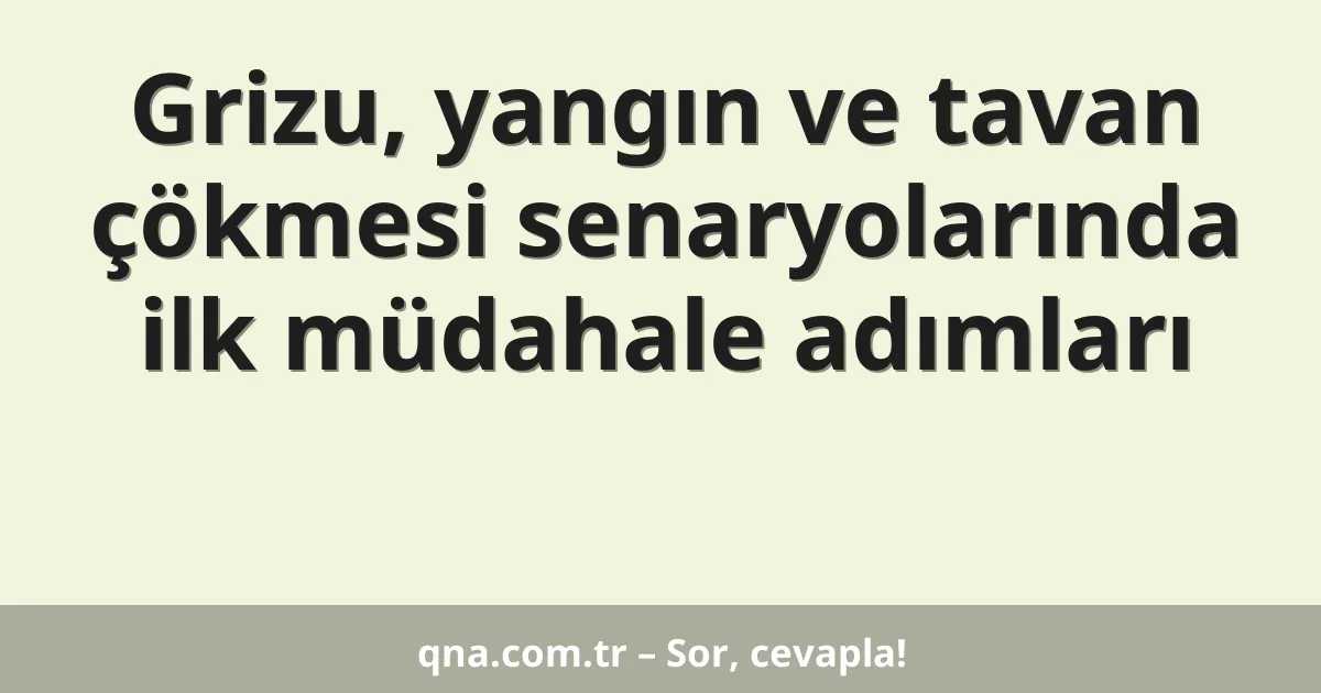 Grizu, yangın ve tavan çökmesi senaryolarında ilk müdahale adımları