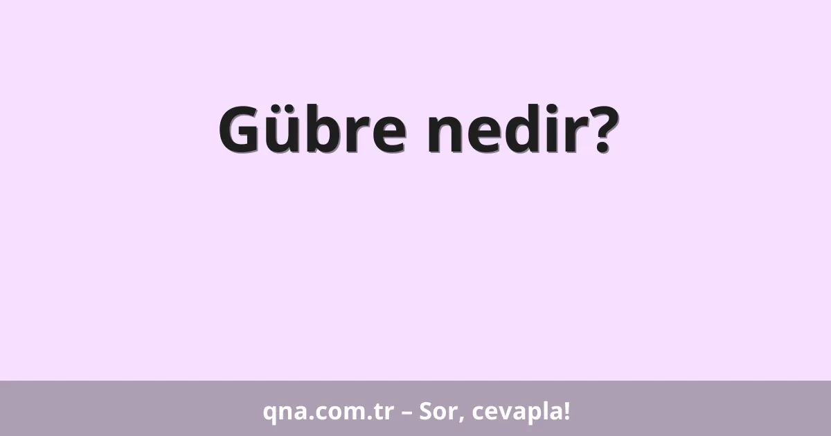 Gübre nedir?