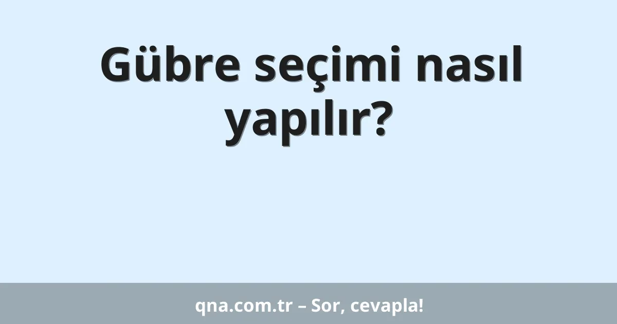 Gübre seçimi nasıl yapılır?
