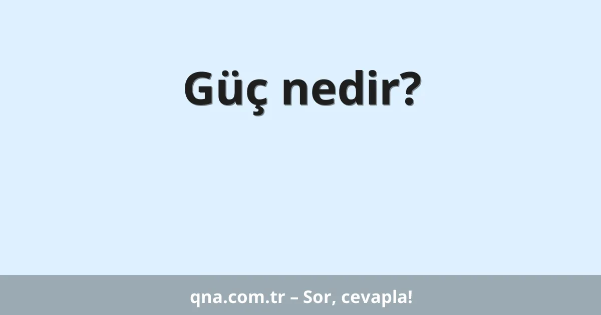 Güç nedir?