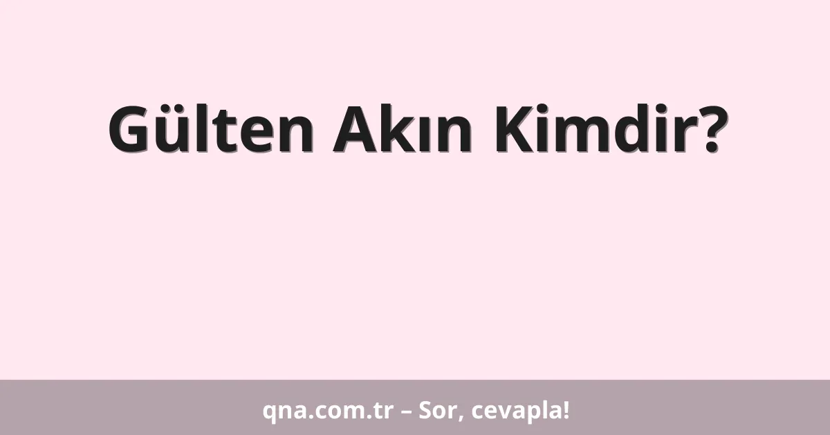 Gülten Akın Kimdir?