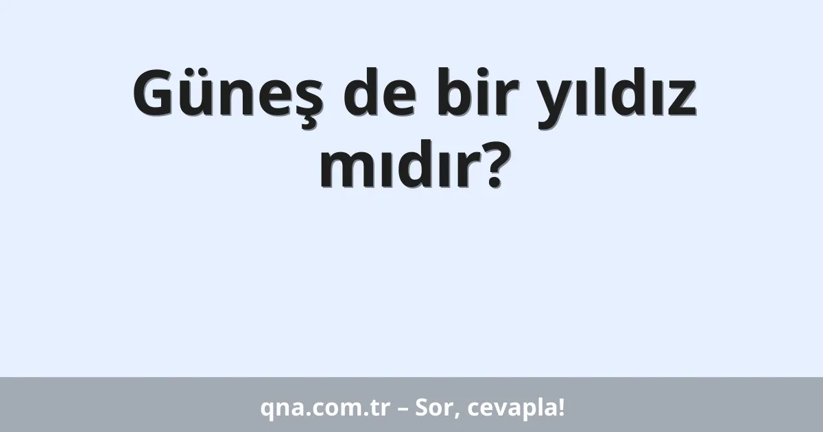 Güneş de bir yıldız mıdır?
