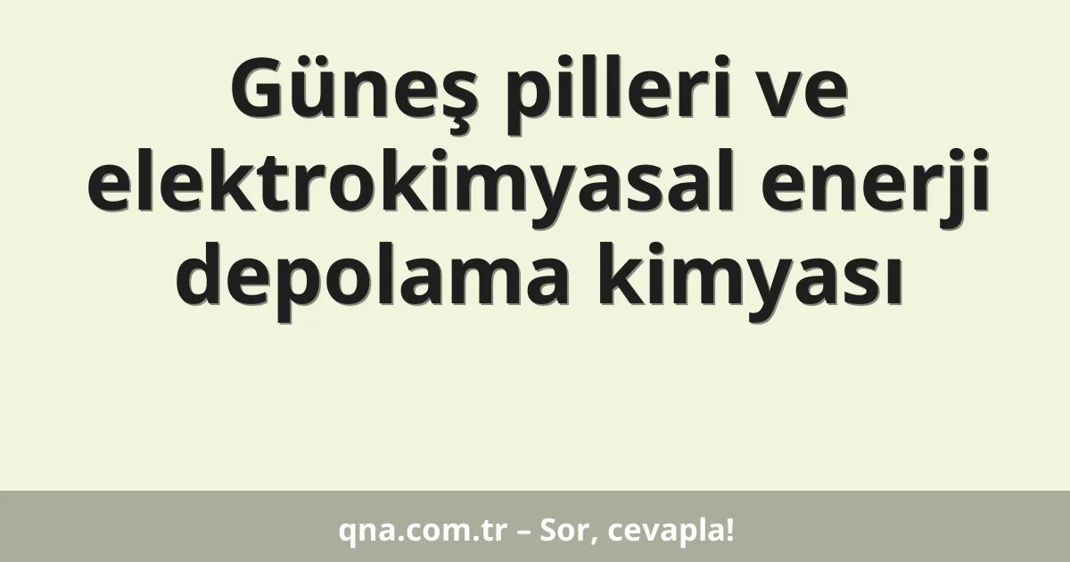 Güneş pilleri ve elektrokimyasal enerji depolama kimyası