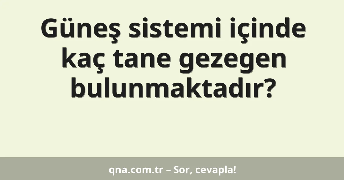 Güneş sistemi içinde kaç tane gezegen bulunmaktadır?