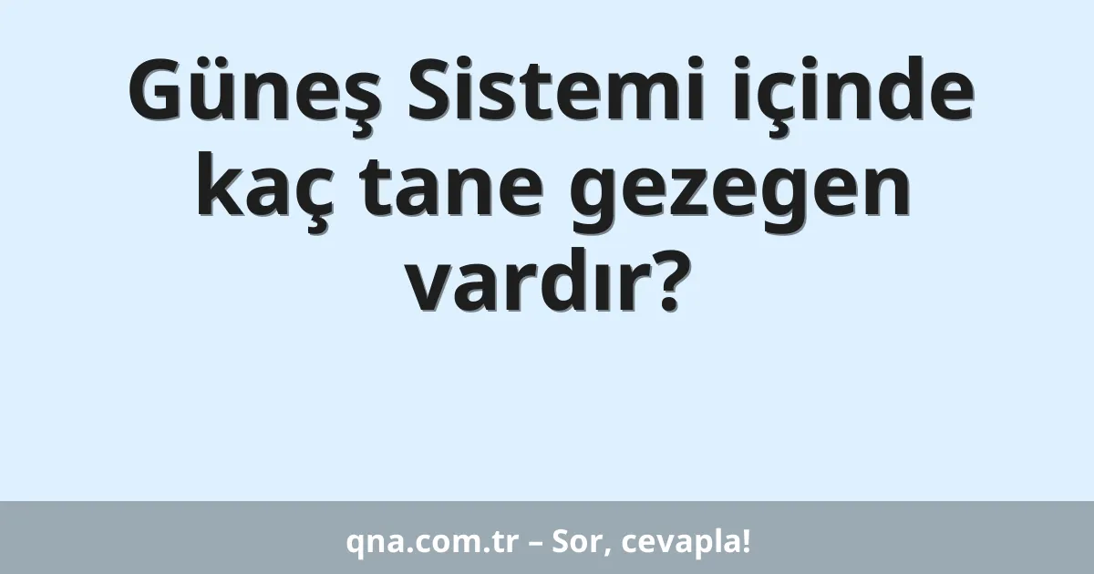 Güneş Sistemi içinde kaç tane gezegen vardır?