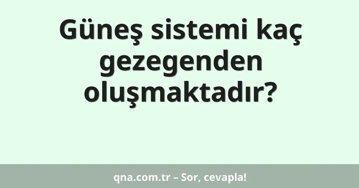 Güneş sistemi kaç gezegenden oluşmaktadır?