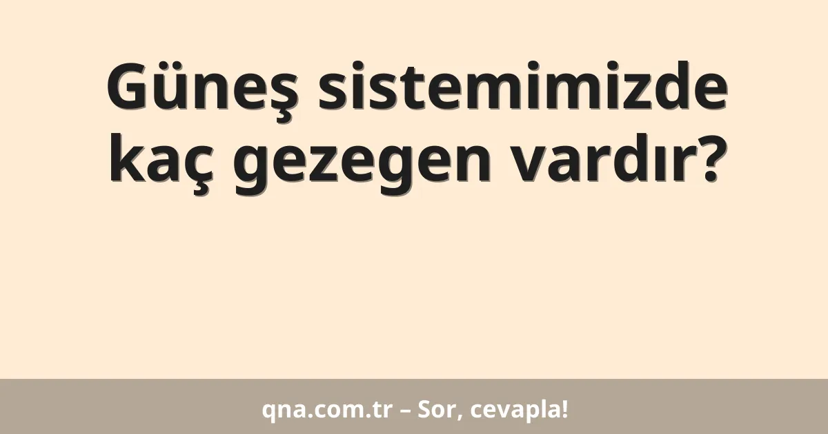 Güneş sistemimizde kaç gezegen vardır?