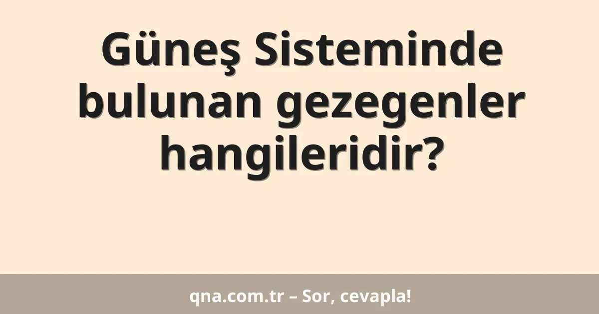 Güneş Sisteminde bulunan gezegenler hangileridir?