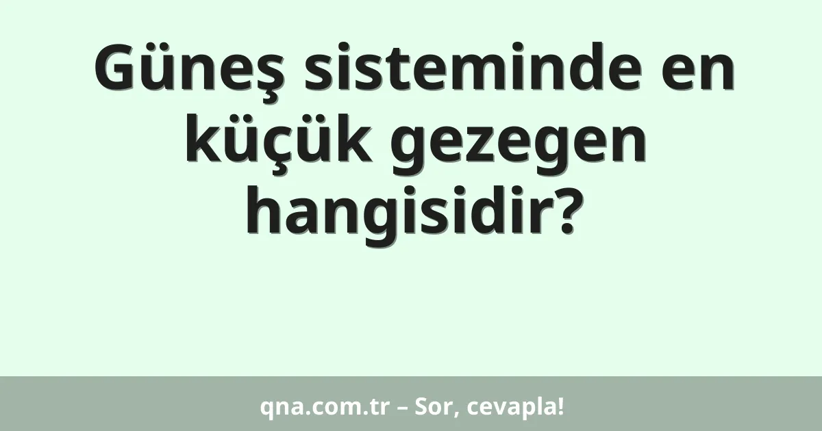 Güneş sisteminde en küçük gezegen hangisidir?