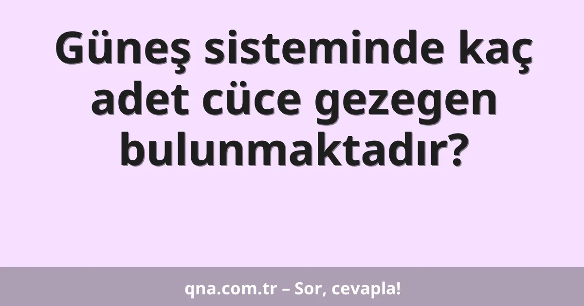 Güneş sisteminde kaç adet cüce gezegen bulunmaktadır?