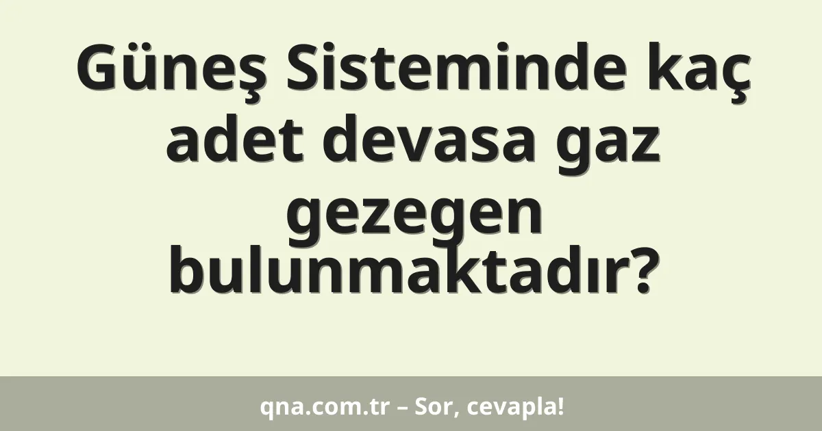Güneş Sisteminde kaç adet devasa gaz gezegen bulunmaktadır?