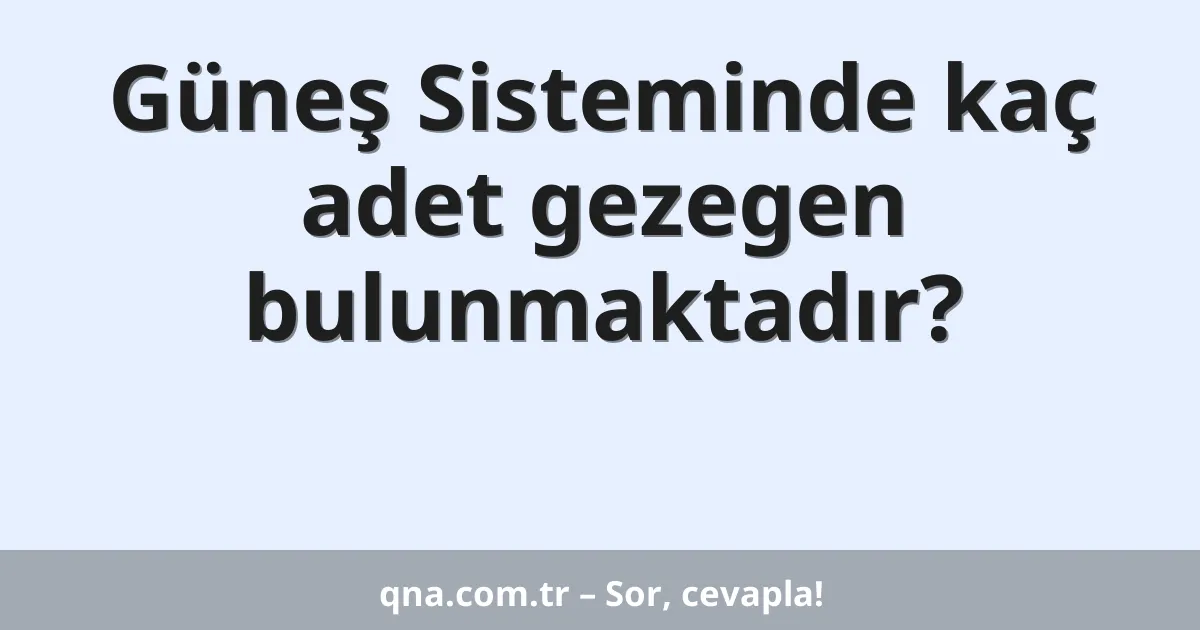Güneş Sisteminde kaç adet gezegen bulunmaktadır?