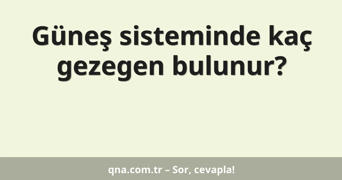 Güneş sisteminde kaç gezegen bulunur?