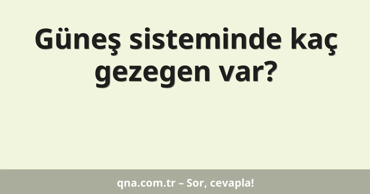 Güneş sisteminde kaç gezegen var?