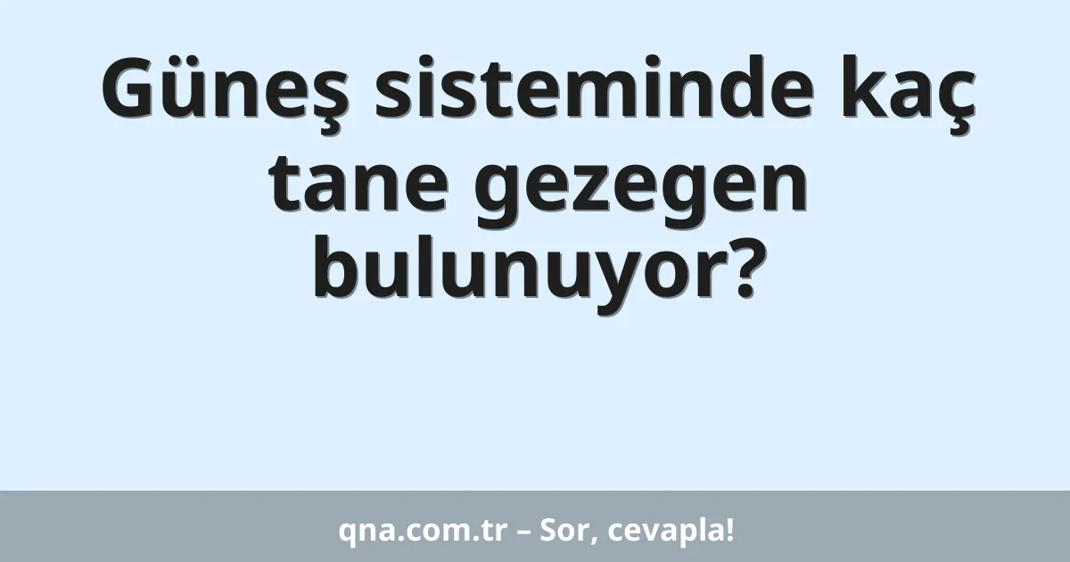 Güneş sisteminde kaç tane gezegen bulunuyor?