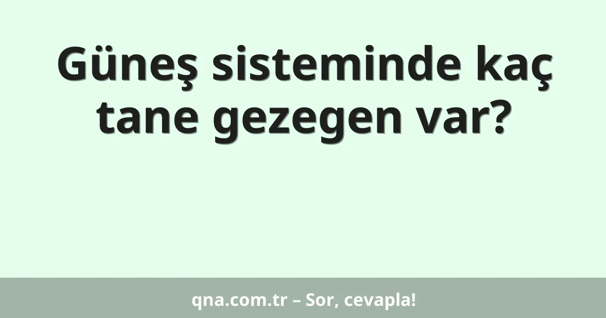 Güneş sisteminde kaç tane gezegen var?