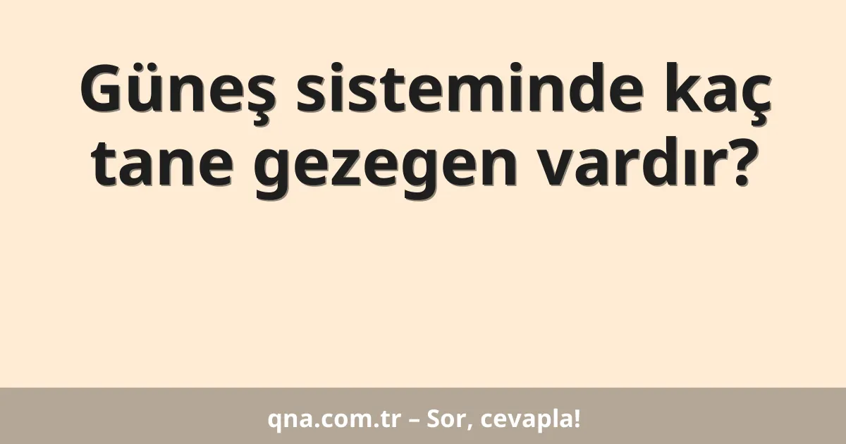 Güneş sisteminde kaç tane gezegen vardır?