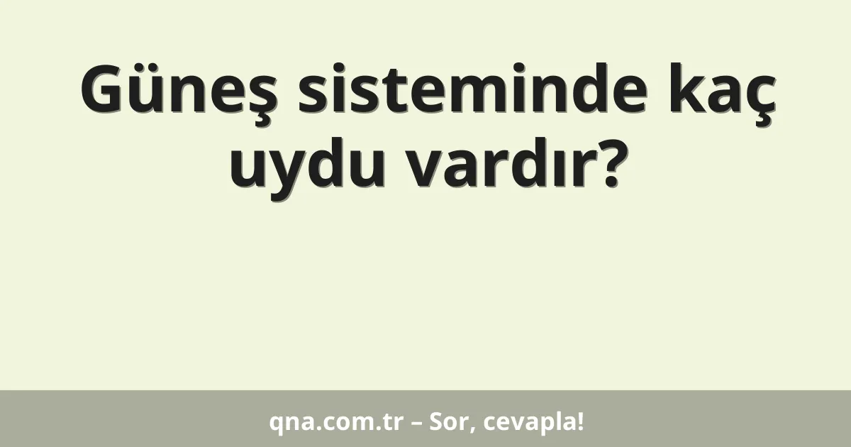 Güneş sisteminde kaç uydu vardır?