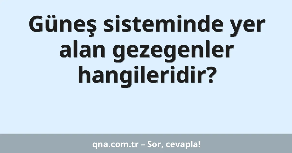 Güneş sisteminde yer alan gezegenler hangileridir?