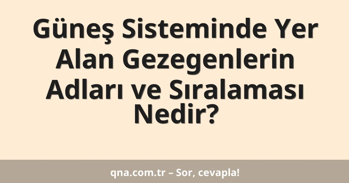 Güneş Sisteminde Yer Alan Gezegenlerin Adları ve Sıralaması Nedir?