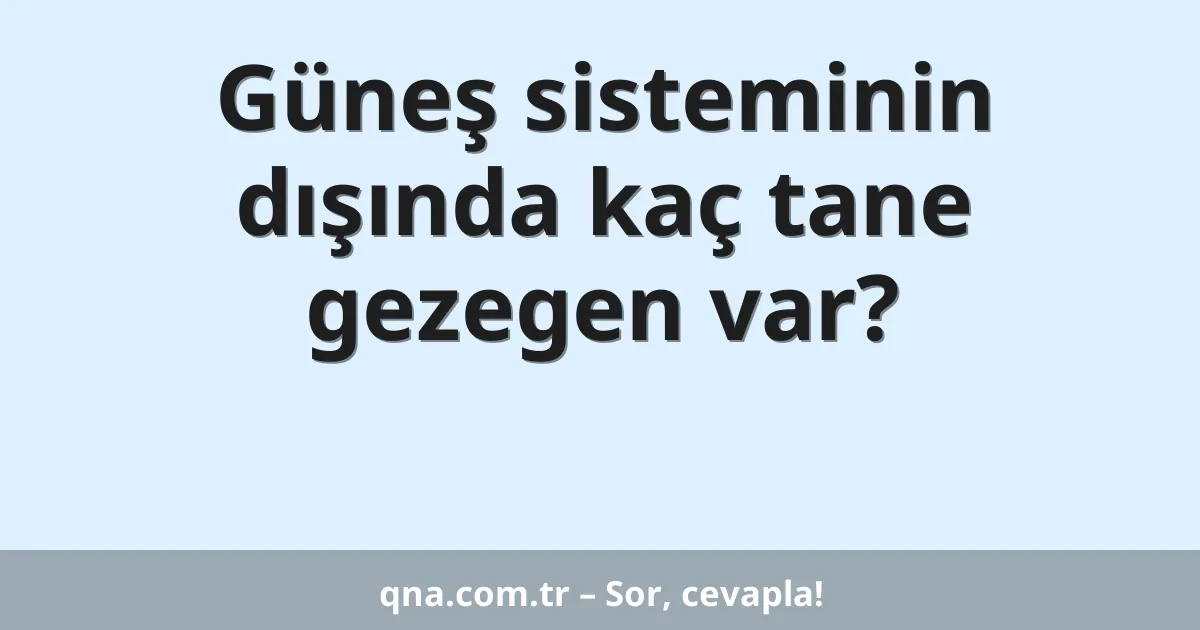Güneş sisteminin dışında kaç tane gezegen var?