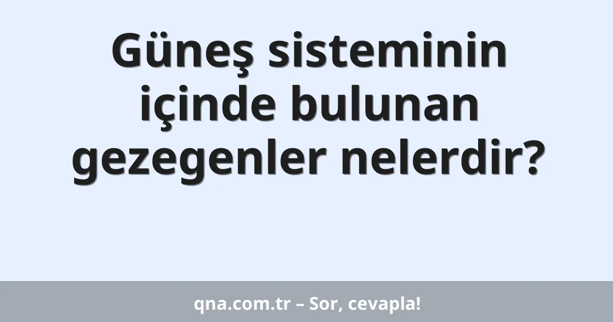 Güneş sisteminin içinde bulunan gezegenler nelerdir?