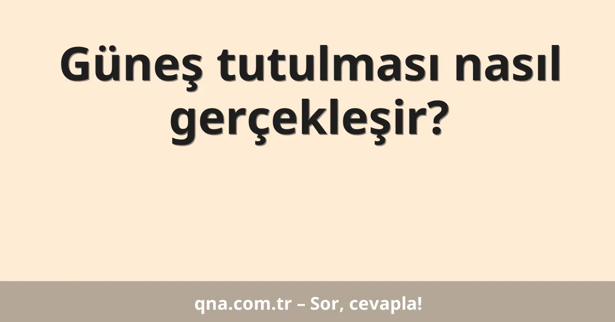 Güneş tutulması nasıl gerçekleşir?