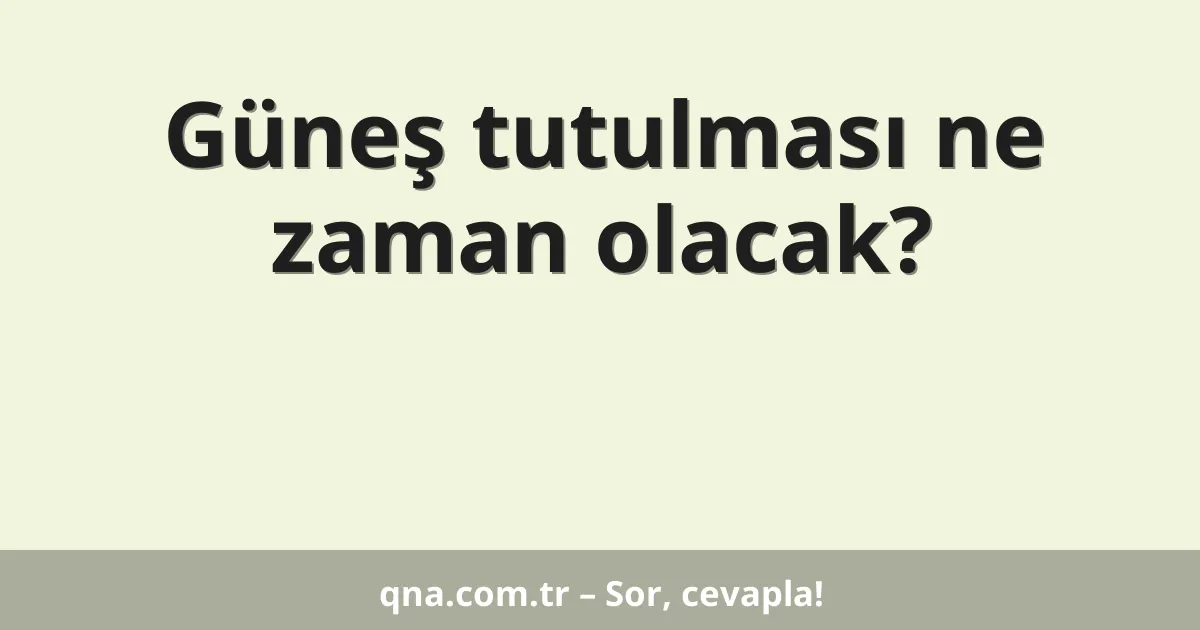 Güneş tutulması ne zaman olacak?