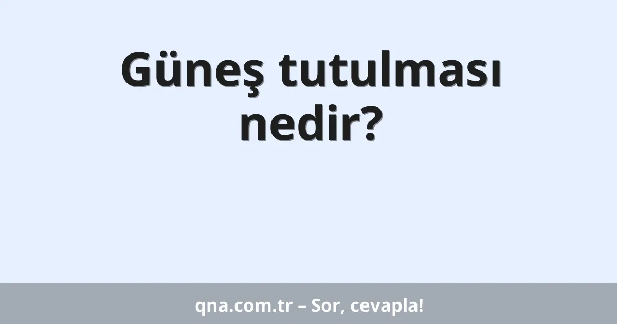Güneş tutulması nedir?