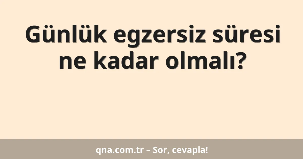 Günlük egzersiz süresi ne kadar olmalı?