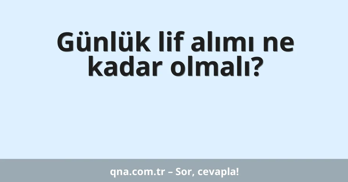 Günlük lif alımı ne kadar olmalı?