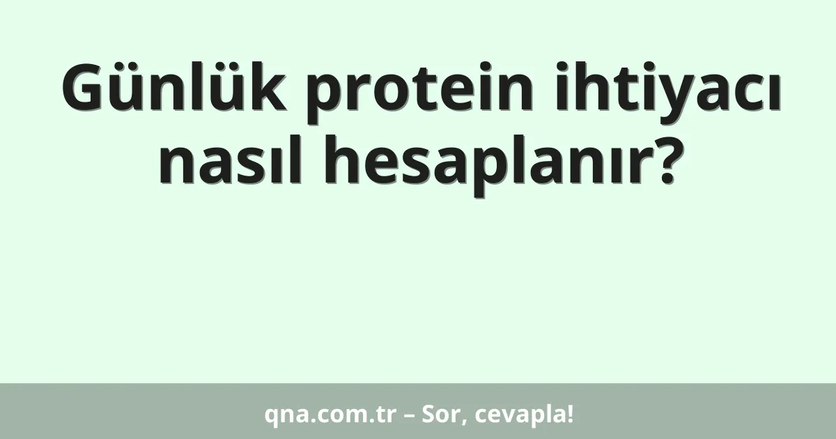 Günlük protein ihtiyacı nasıl hesaplanır?