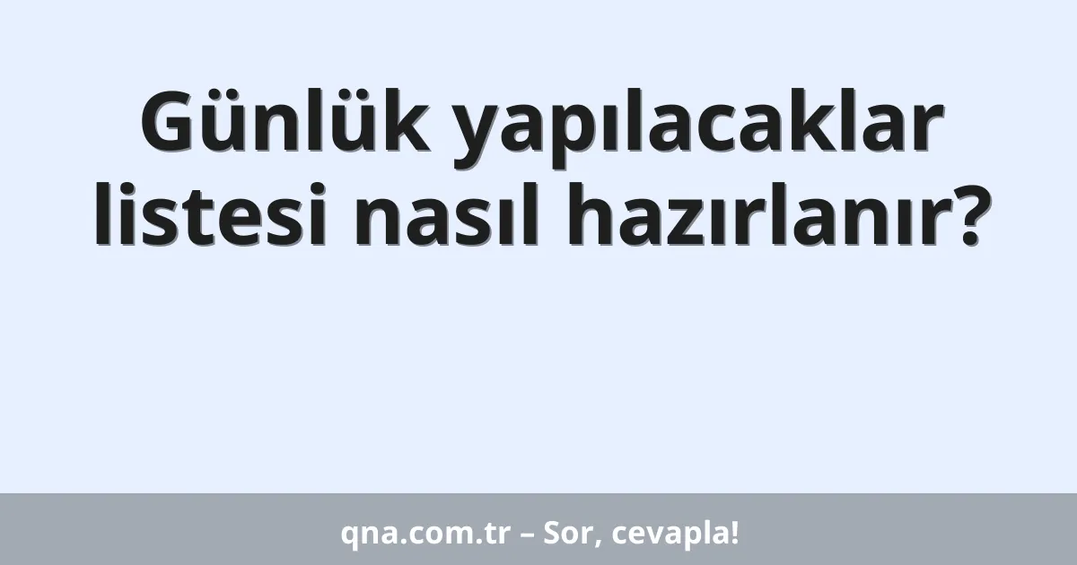 Günlük yapılacaklar listesi nasıl hazırlanır?