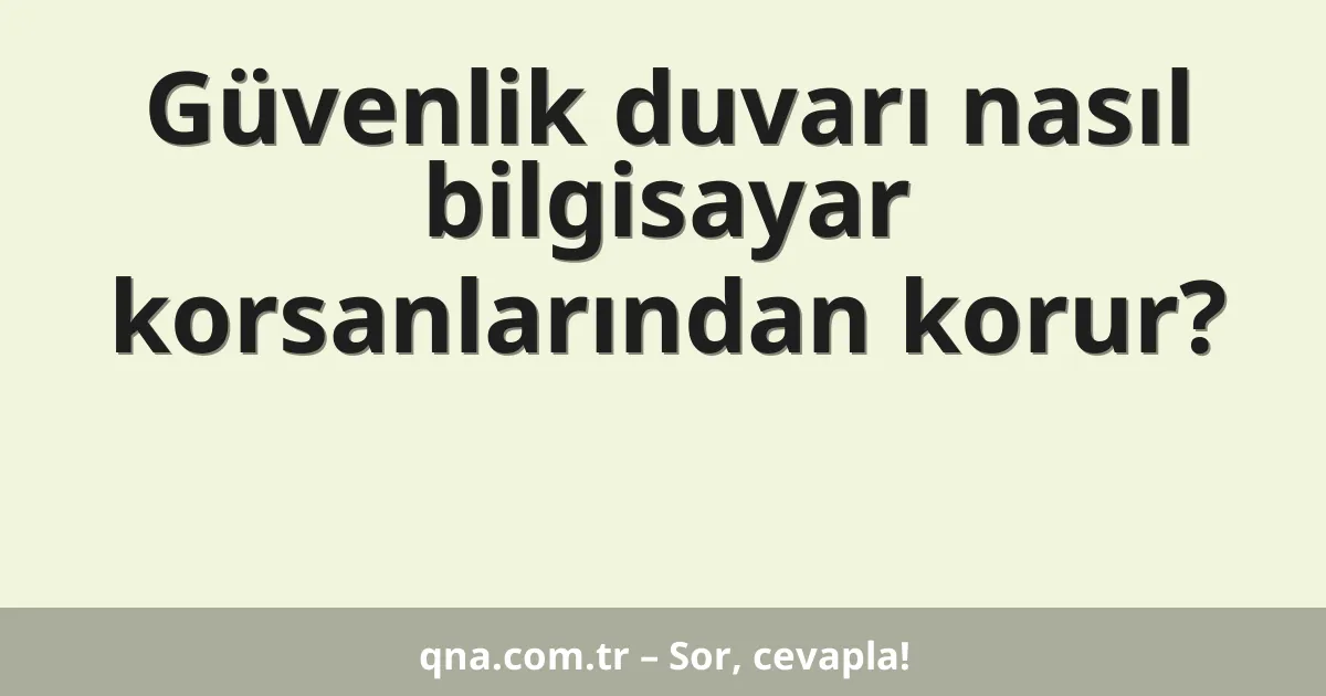 Güvenlik duvarı nasıl bilgisayar korsanlarından korur?