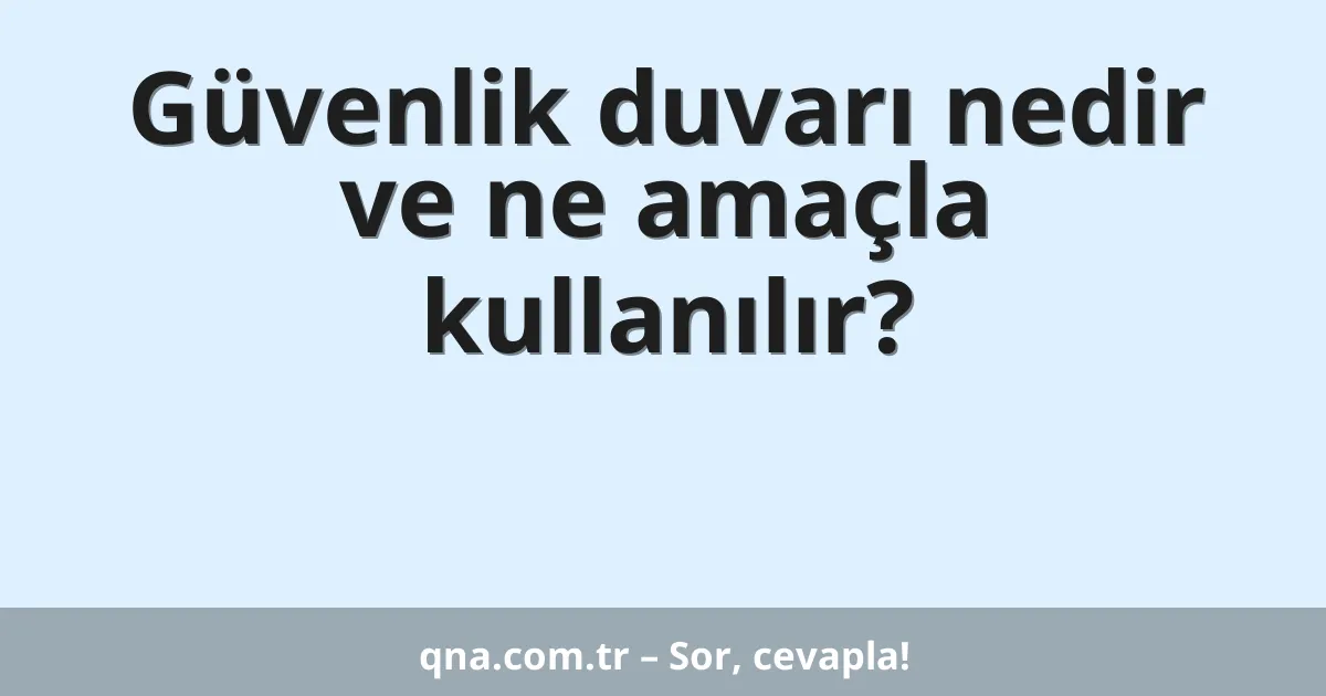 Güvenlik duvarı nedir ve ne amaçla kullanılır?