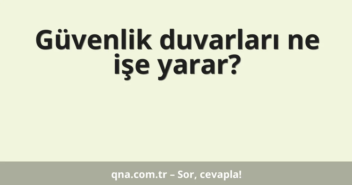 Güvenlik duvarları ne işe yarar?