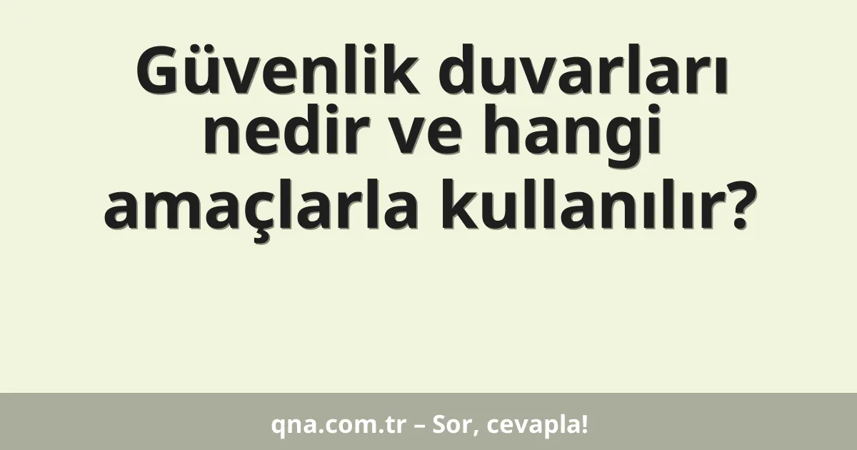 Güvenlik duvarları nedir ve hangi amaçlarla kullanılır?