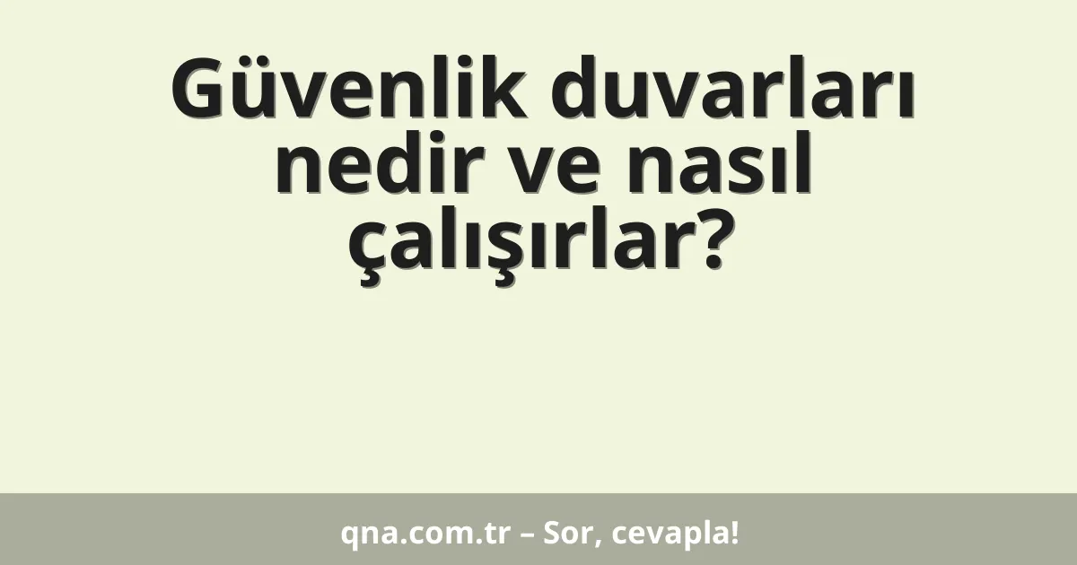 Güvenlik duvarları nedir ve nasıl çalışırlar?