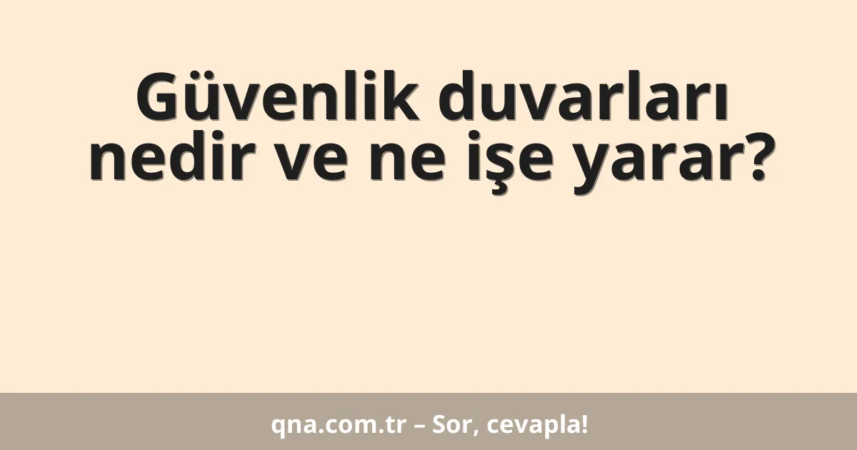 Güvenlik duvarları nedir ve ne işe yarar?