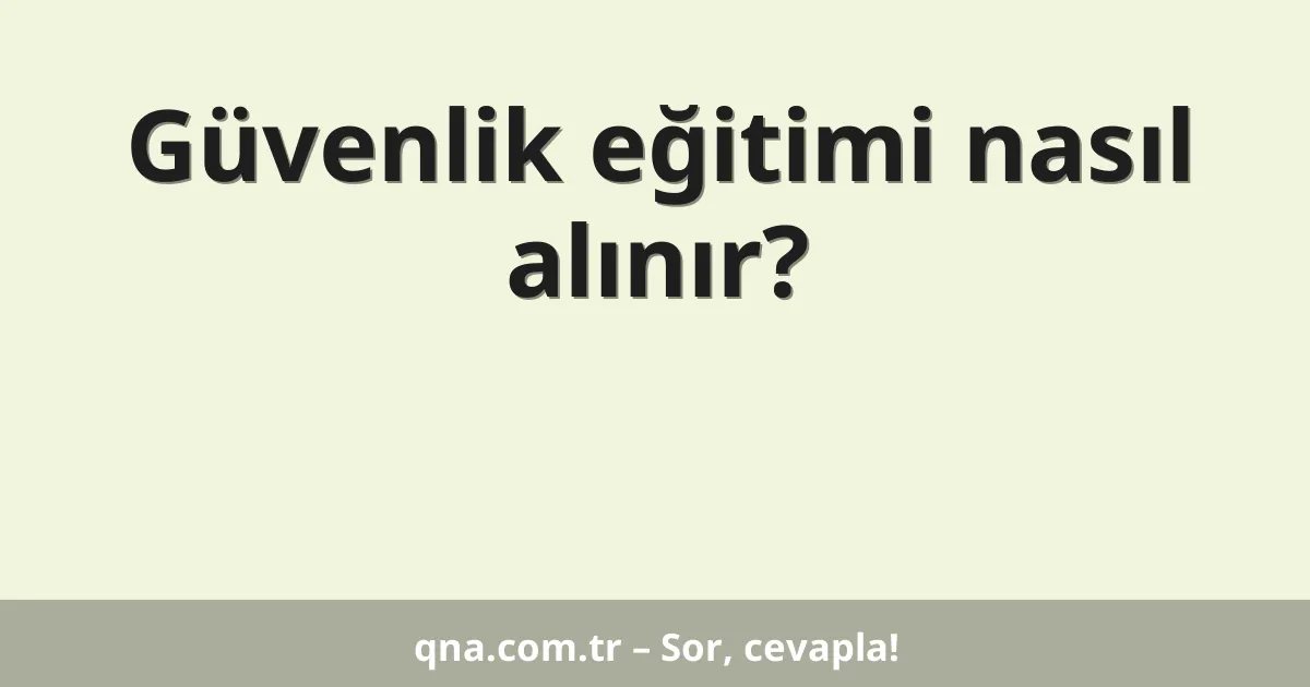 Güvenlik eğitimi nasıl alınır?