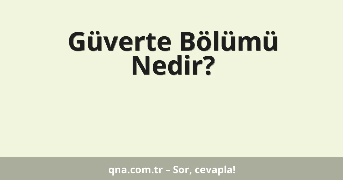 Güverte Bölümü Nedir?